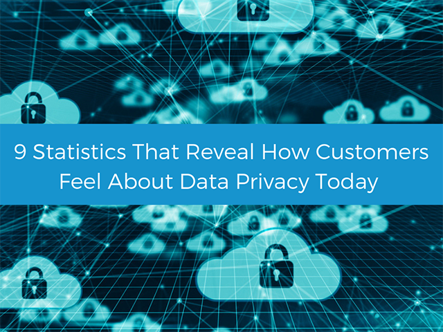 9 valuable statistics about customer opinion on data privacy