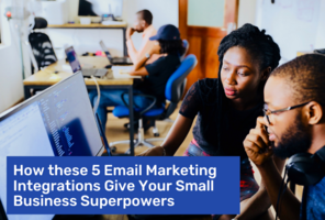 How these 5 Email Marketing Integrations Give Your Small Business Superpowers