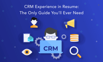 CRM Experience in Resume: The Only Guide You'll Ever Need