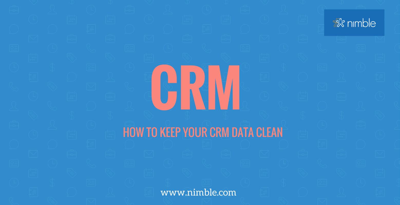 4 Steps to Clean Data in Your CRM | Nimble Blog