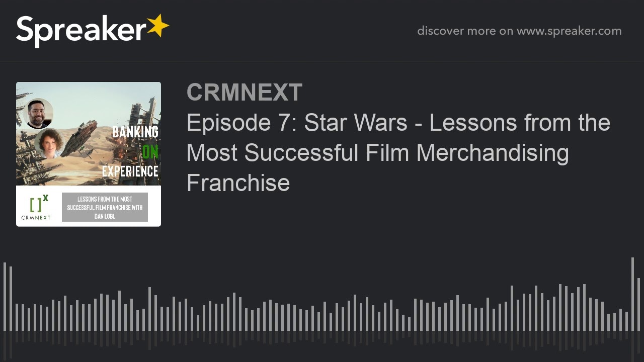 Episode 7: Star Wars - Lessons from the Most Successful Film Merchandising Franchise