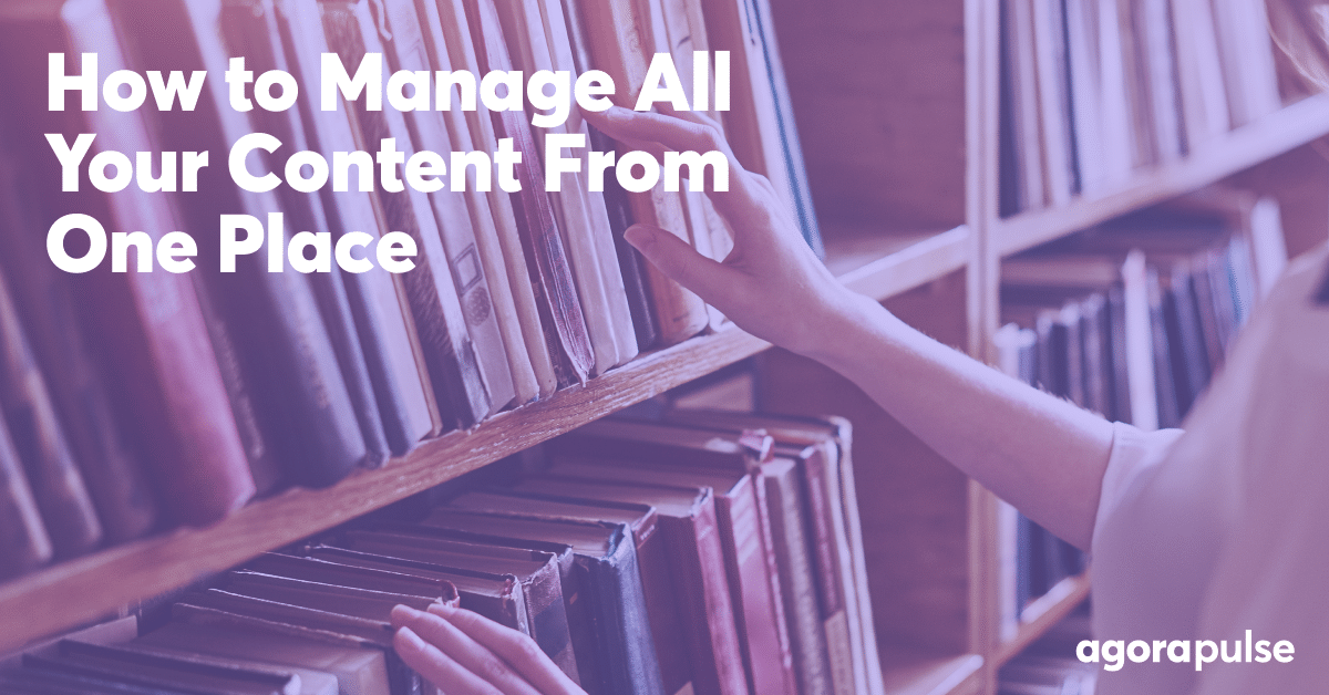 How to Manage All Your Social Media Content in One Place