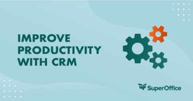 5 ways you can improve your productivity with a CRM