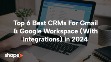 Top 6 Best CRMs For Gmail & Google Workspace (With Integrations) in 2024