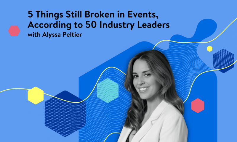5 Things Still Broken in Events, According to 50 Industry Leaders