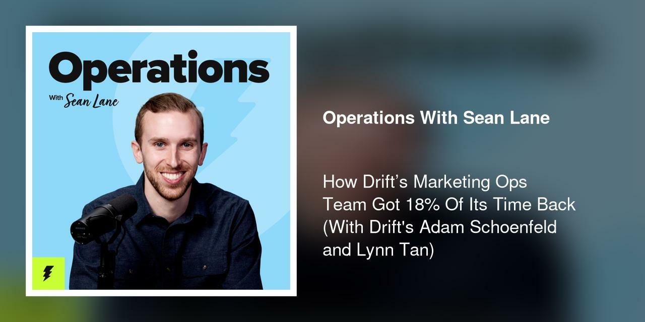 How Drift's Marketing Ops Team Got 18% Of Its Time Back (With Drift's Adam Schoenfeld and Lynn Tan)