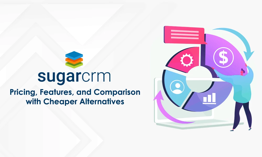 SugarCRM Pricing, Features, and Comparison with More Affordable Alternatives