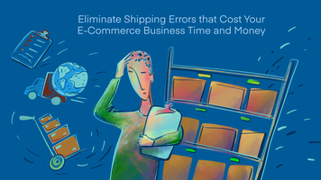Eliminate Shipping Errors that Cost Your E-Commerce Business Time and Money