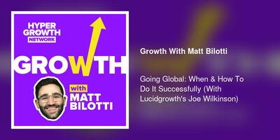 Going Global: When & How To Do It Successfully (With Lucidgrowth's Joe Wilkinson)