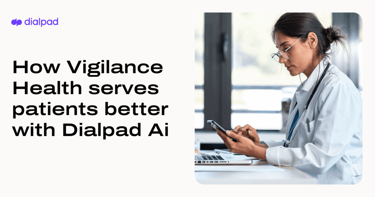 How Vigilance Health serves patients better with Dialpad Ai