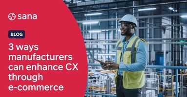 3 ways manufacturers can enhance customer experience through e-commerce