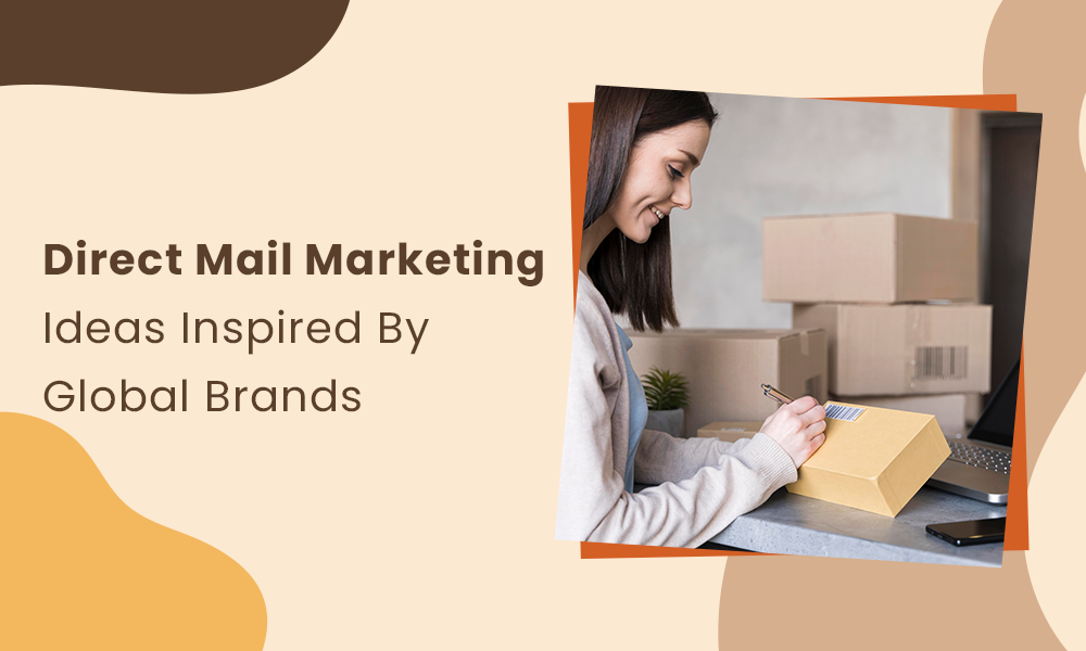 Direct Mail Marketing Ideas Inspired By Global Brands