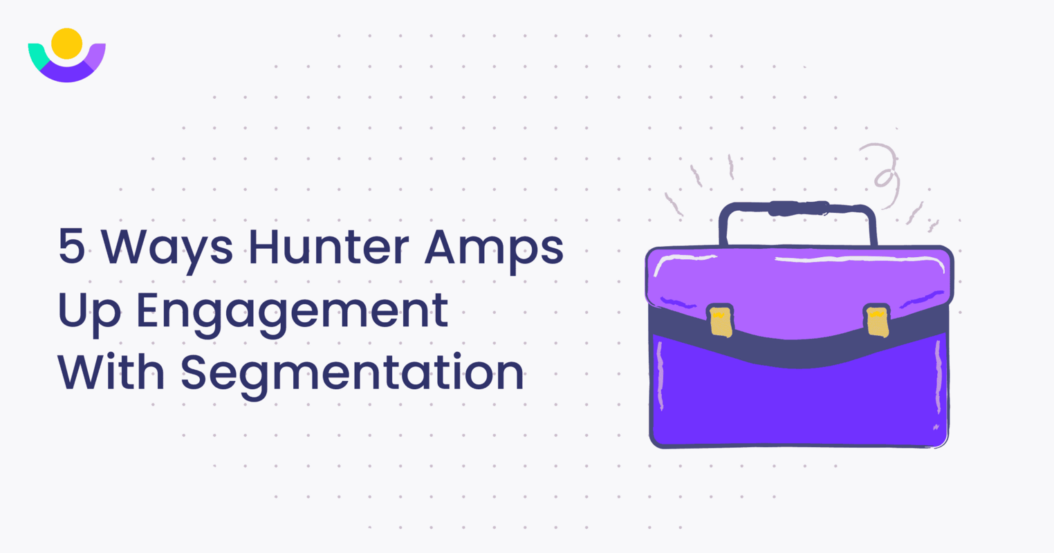 5 Ways Hunter Amps Up Engagement With Segmentation