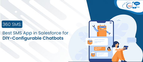 360 SMS: Best SMS App in Salesforce for DIY – Configurable Chatbots