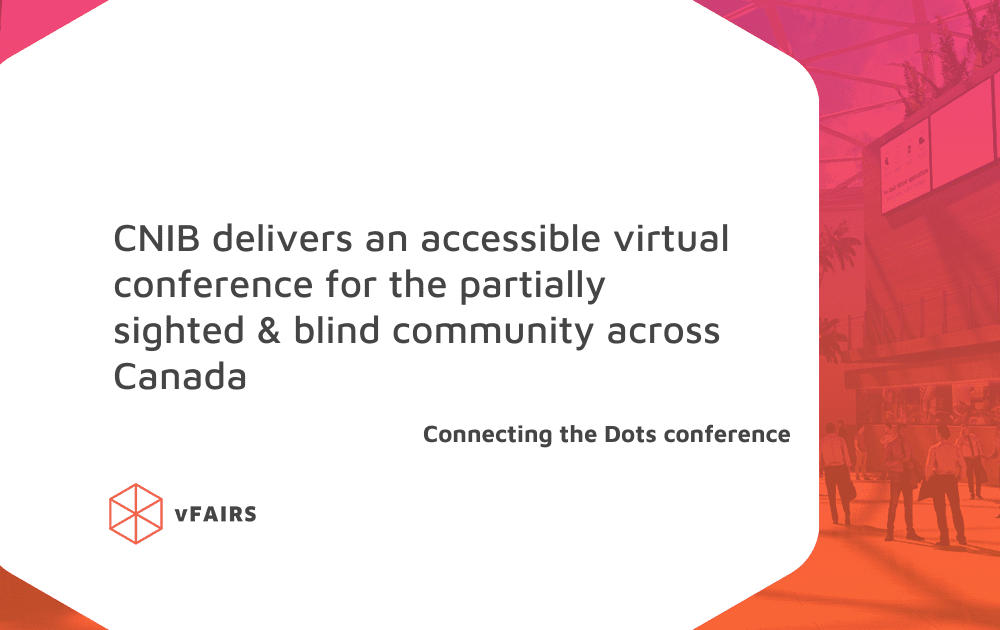 CNIB delivers an accessible virtual conference for the partially sighted & blind community across Canada