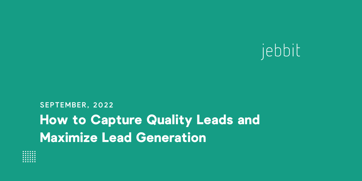 How to Capture Quality Leads and Maximize Lead Generation