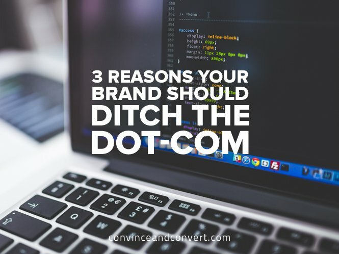 3 Reasons Your Brand Should Ditch the Dot-Com
