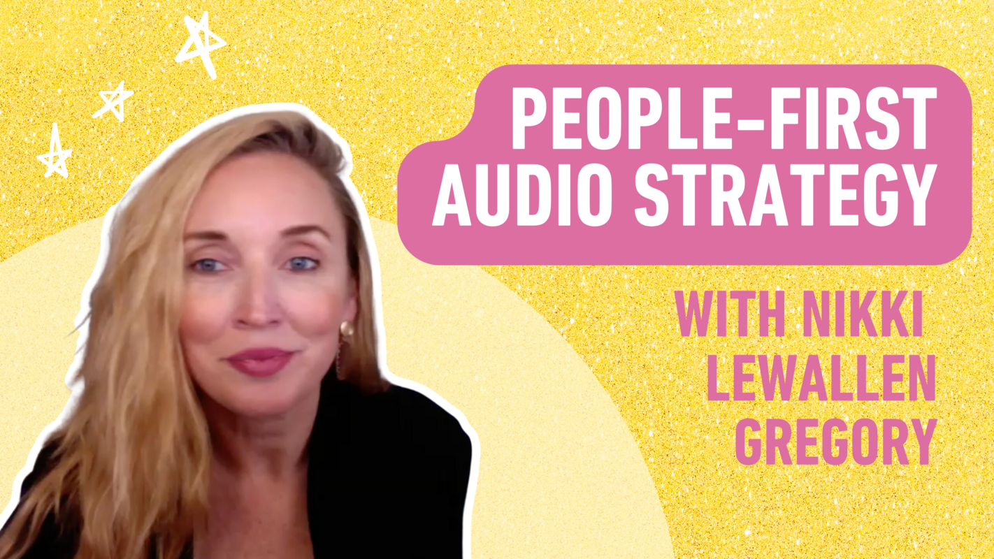 Why Should You Be Thinking About People-First Audio Strategy? [with Nikki Lewallen Gregory of People Forward Network]