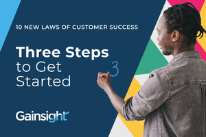 3 Steps to Get Started with the 10 New Laws of Customer Success | Gainsight