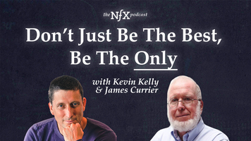 "Don't Just Be the Best, Be the Only" with Kevin Kelly & James Currier