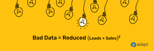 Bad Data = Reduced (Leads + Sales)2