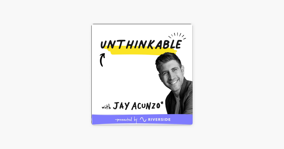 ‎Unthinkable with Jay Acunzo: Maker Monsters on Apple Podcasts