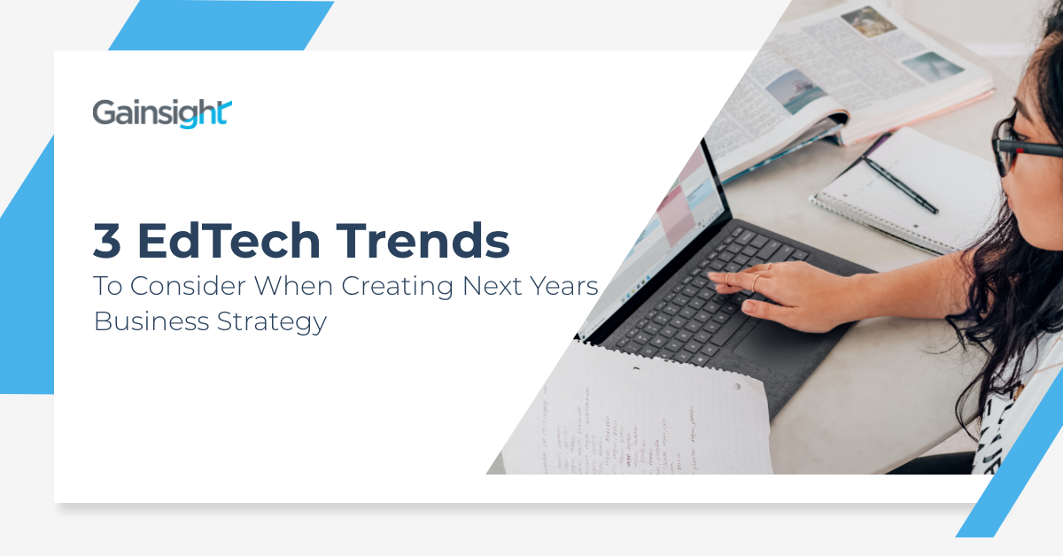 3 EdTech Trends to Consider When Creating Next Years Business Strategy | Customer Success and Product Experience Software | Gainsight