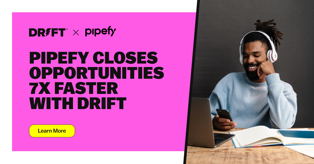 How Pipefy Closes Opportunities 7x Faster with Drift
