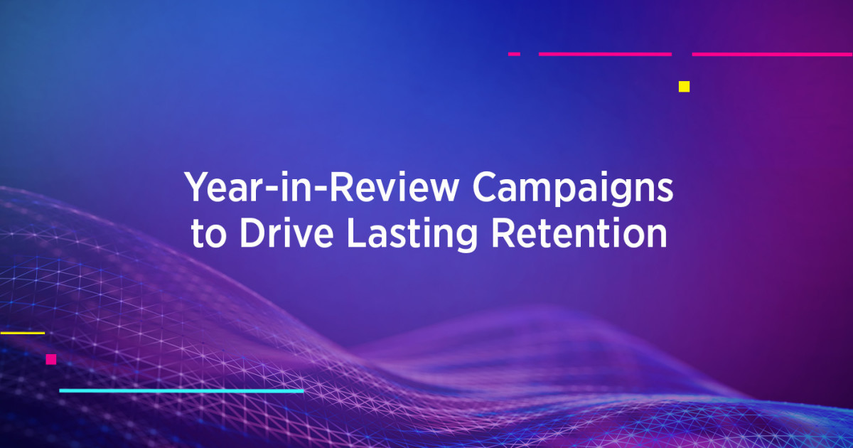 Year-in-Review Campaigns to Drive Lasting Retention