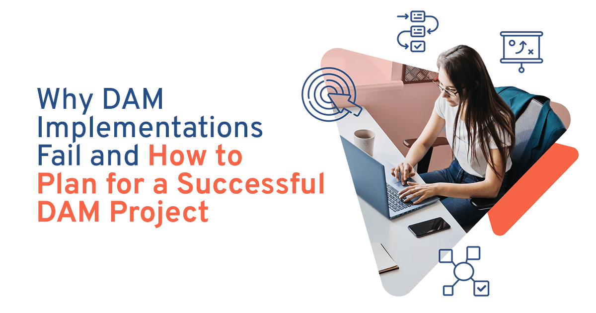 Why DAM Implementations Fail and How to Plan for a Successful DAM Project