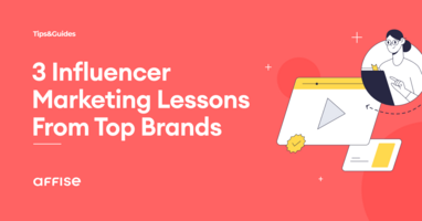 3 Epic Lessons From Top Brands Using Influencer Marketing