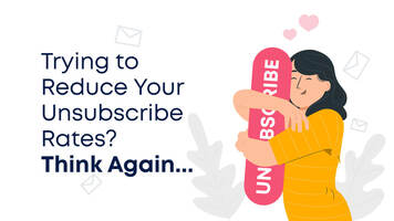 Trying to Reduce Your Unsubscribe Rates? Think Again