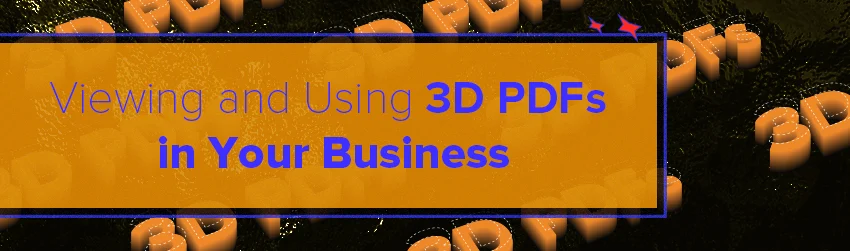 Viewing and Using 3D PDFs in Your Business - Foxit PDF Blog