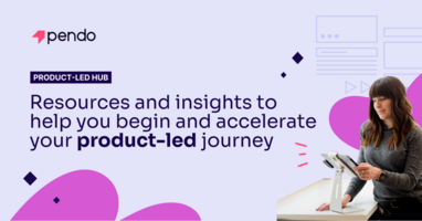 Accelerate your product-led journey with the new Product-led Hub | Pendo Blog