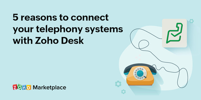 5 reasons to connect your telephony systems with Zoho Desk