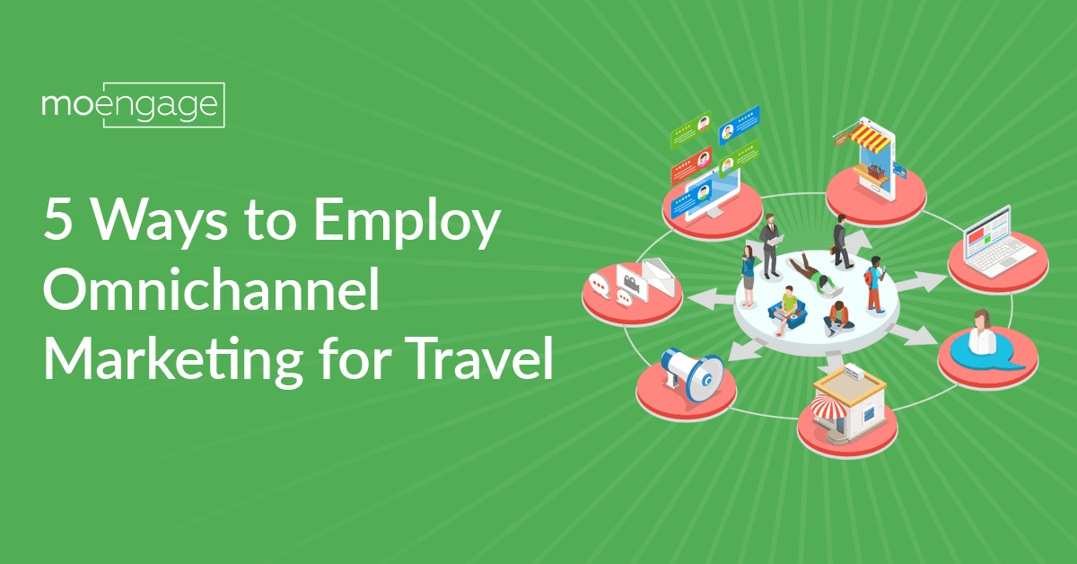 5 Ways to Employ Omnichannel Marketing for Travel Industry