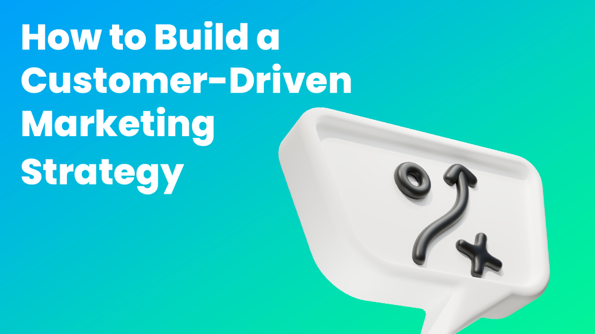 How to Build a Customer-Driven Marketing Strategy