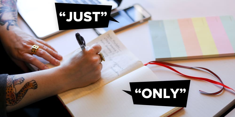 The Secret Power Of The Words "Just" and "Only" (And 6 Other Tips To Help You Write More Compelling Copy)