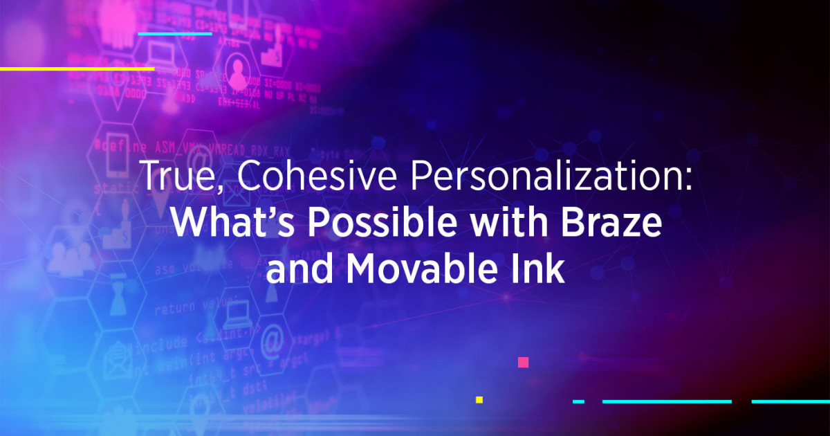 True, Cohesive Personalization: What's Possible with Braze and Movable Ink