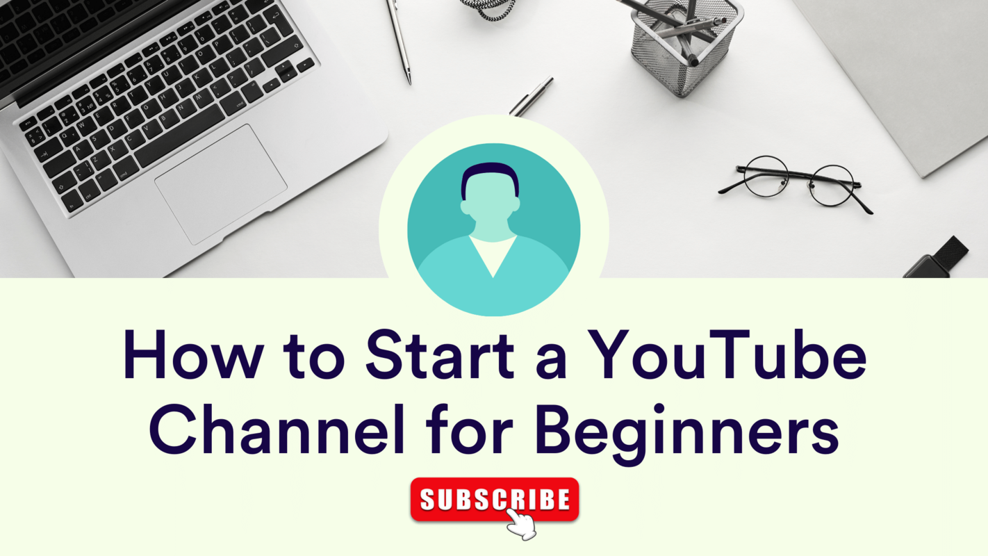 How to Start a YouTube Channel for Beginners