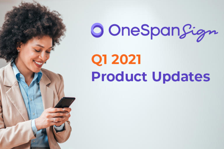 OneSpan Sign Product Updates Q1 2021