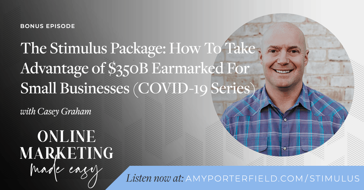 BONUS: The Stimulus Package: How to Take Advantage of $350B Earmarked for Small Businesses (COVID-19 Series) with Casey Graham