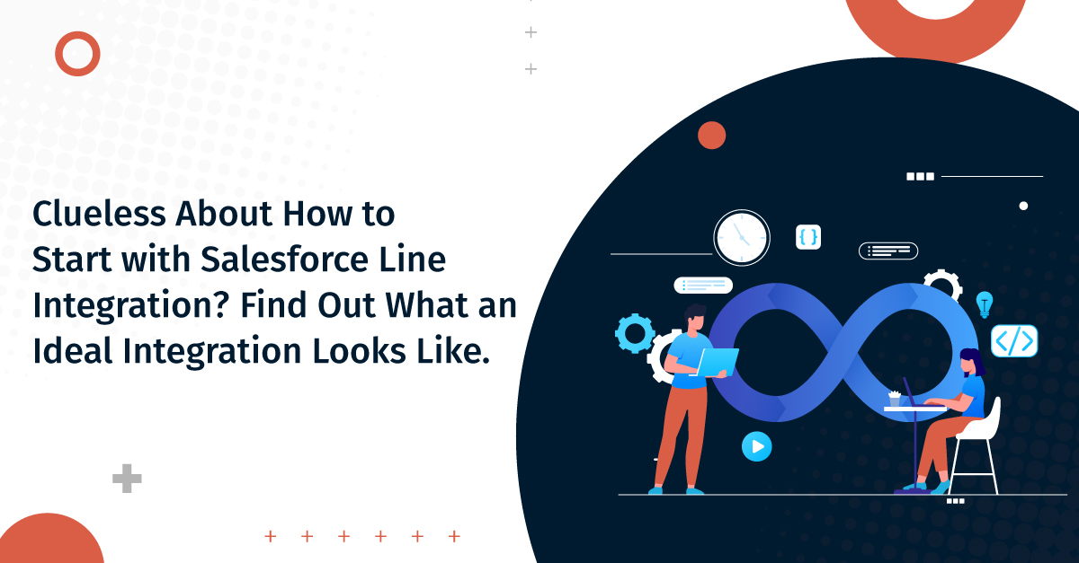 Clueless About How to Start with Salesforce Line Integration? Find Out What an Ideal Integration Looks Like