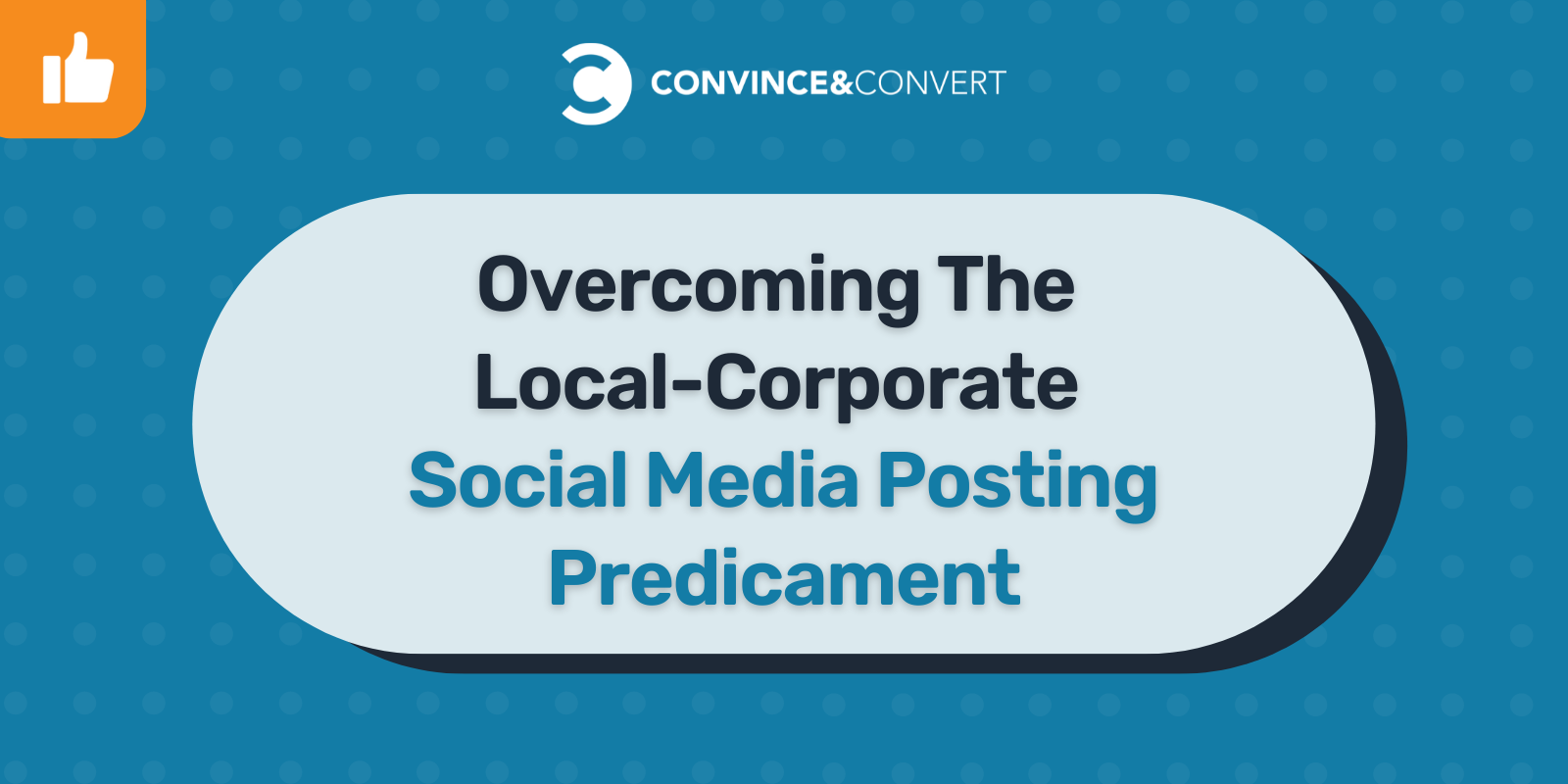 Overcoming The Local-Corporate Social Media Posting Predicament