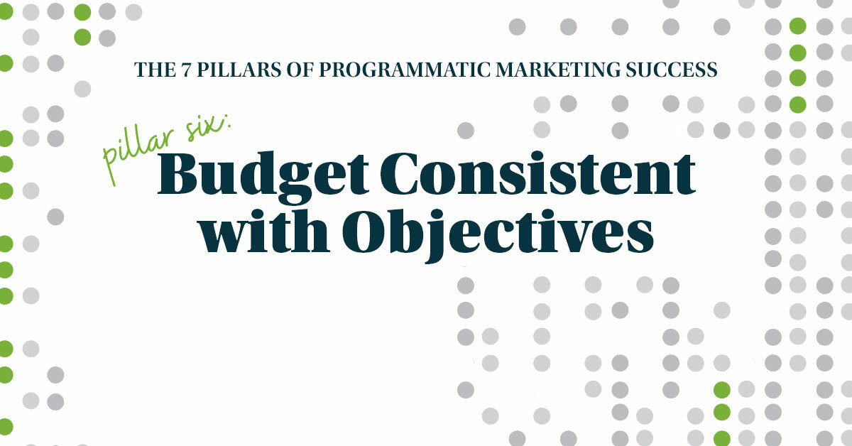 The Seven Pillars of Programmatic Marketing Success: Budget Consistent with Objectives