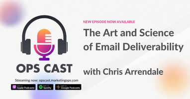 The Art and Science of Email Deliverability with Chris Arrendale - Marketing Operations