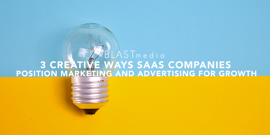 3 Ways SaaS Companies Position Marketing and Advertising For Growth