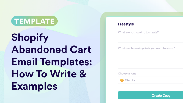 Shopify Abandoned Cart Email Templates: How To Write & Examples