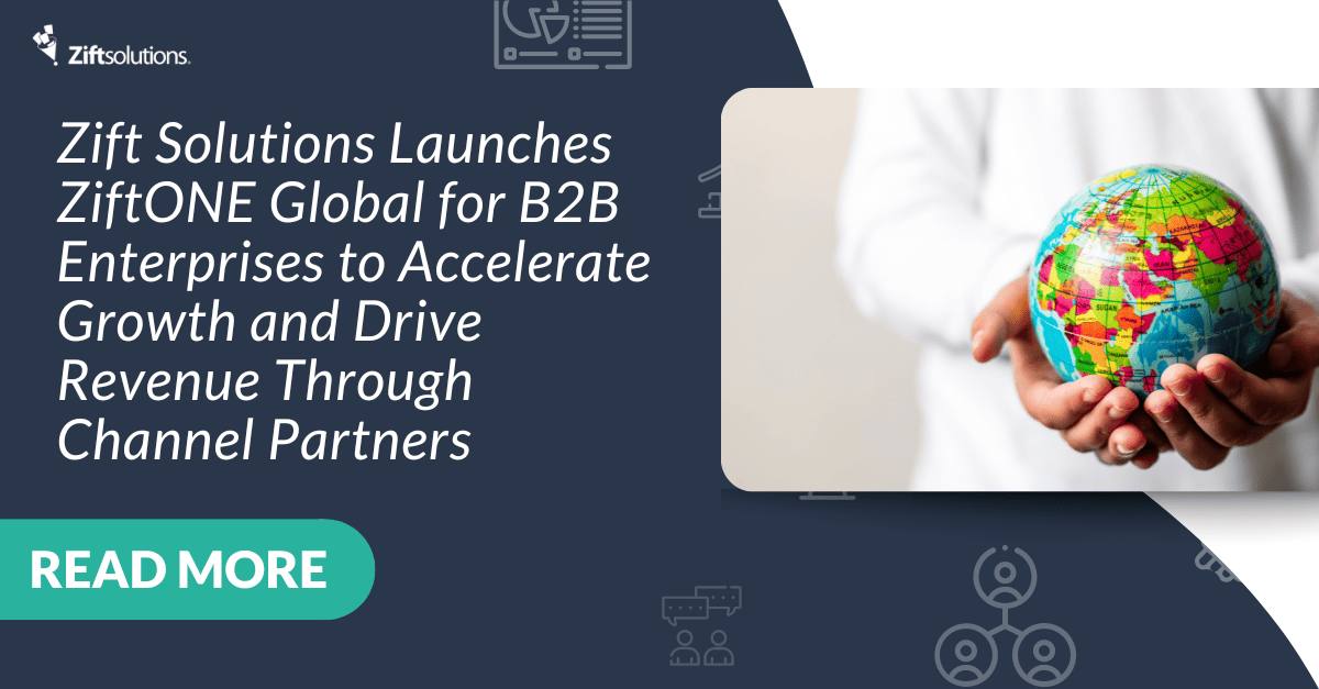 Zift Solutions Launches ZiftONE Global for B2B Enterprises to Accelerate Growth and Drive Revenue Through Channel Partners