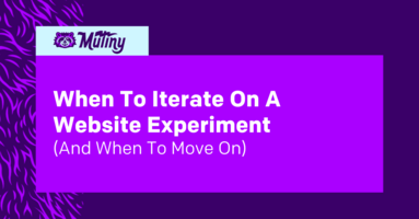 When To Iterate On A Website Experiment, And When To Move On 